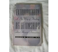 Extraordinary Relationships: A New Way of Thinking About Human Interactions