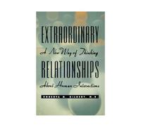 Extraordinary Relationships: A New Way of Thinking About Human Interactions