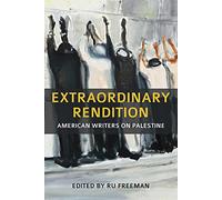 Extraordinary Rendition: American Writers on Palestine