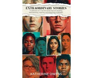 Extraordinary Stories: A collection of 17 real life stories that are shocking, heartwarming, inspiring, and everything in between.