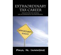 Extraordinary Tax Career: Insights for the Aspiring or the Experienced Tax Professional