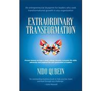 Extraordinary Transformation : An entrepreneurial blueprint for leaders who seek transformational growth in any organization; Proven lessons on how a small college became a premier life skills univers