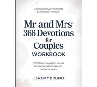 Extraordinary Wisdom Emerging Through Mr. and Mrs. 366 Devotions for Couples Workbook: Effortless Navigation across Fundamental Principles in Authentic Work