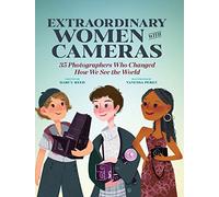 Extraordinary Women with Cameras: 35 Photographers Who Changed How We See the World