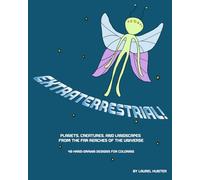 Extraterrestrial! A coloring book of planets, creatures, and landscapes from the far reaches of the universe: 40 hand-drawn designs for coloring, relaxing, and fun