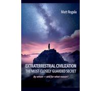 EXTRATERRESTRIAL CIVILIZATION THE MOST CLOSELY GUARDED SECRET By whom - and for what reason?