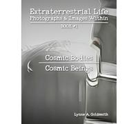 Extraterrestrial Life: Photographs & Images Within [Book #1: Cosmic Bodies/Cosmic Beings]
