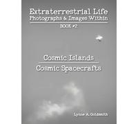 Extraterrestrial Life: Photographs & Images Within [Book #2: Cosmic Islands/Cosmic Spacecrafts]
