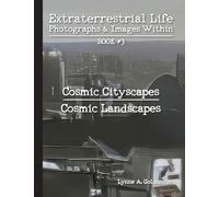 Extraterrestrial Life: Photographs & Images Within [Book #3: Cosmic Cityscapes/Cosmic Landscapes]