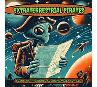 Extraterrestrial Pirates Coloring Book: Aliens From Outer Space. Simpe Relaxing Actuvity. For Teens And Adults Perfect For Relaxation, Stress Relief, Anxiety Or For Fun.