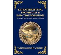 Extraterrestrial Prophecies & End-Time Warnings: Apocalyptic Texts on Cosmic Invasion or Salvation (Deluxe Hardbound Edition): 187 (Library of Alexandria)