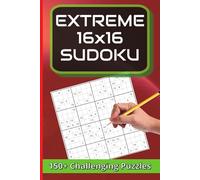 Extreme 16x16 Sudoku: Over 150 Challenging Puzzles