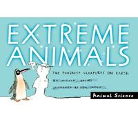 Extreme Animals: The Toughest Creatures on Earth (Animal Science)