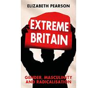 Extreme Britain: Gender, Masculinity and Radicalisation