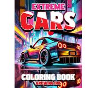 Extreme Cars Coloring book: Fun Modified Cars: 100 Coloring Pages for Kids & Teens, Ages 6-18