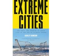 Extreme Cities: The Peril and Promise of Urban Life in the Age of Climate Change