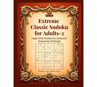 Extreme Classic Sudoku for Adults-2: Large Print Puzzles for Advanced Reasoning Challenge (Vintage Logic Adults Series)