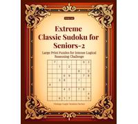 Extreme Classic Sudoku for Seniors-2: Large Print Puzzles for Intense Logical Reasoning Challenge (Vintage Logic Seniors Series)