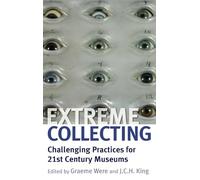Extreme Collecting: Challenging Practices for 21st Century Museums