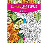 Extreme Copy Colour - Flowers [Paperback] [Jan 01, 2016] NA