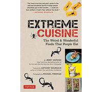 Extreme Cuisine: The Weird & Wonderful Foods that People Eat