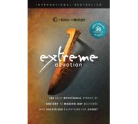 Extreme Devotion: Daily Devotional Stories of Ancient to Modern-Day Believers Who Sacrificed Everything for Christ