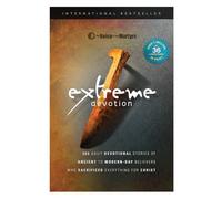 Extreme Devotion: Daily Devotional Stories of Ancient to Modern-Day Believers Who Sacrificed Everything for Christ