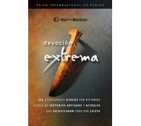 Extreme Devotion / Devoción Extrema: 365 Daily Devotional Stories of Ancient to Modern-Day Believers Who Sacrificed Everything for Christ / 365 ... de creyentes que sacrificaron todo por Cristo