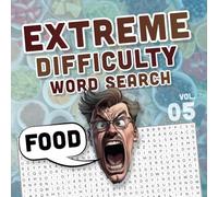 EXTREME DIFFICULTY word search 05 FOOD Edition: EXTRA Hard Wordfind Puzzles for Extremely Intelligent People with 100 Words per page - Challenging and Difficult (EXTREME DIFFICULTY word search books)