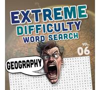 EXTREME DIFFICULTY word search 06 GEOGRAPHY Edition: EXTRA Hard Wordfind Puzzles for Extremely Intelligent People with 100 Words per page - ... (EXTREME DIFFICULTY word search books)