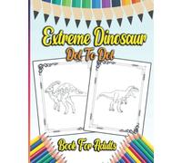 Extreme Dinosaur Dot To Dot Book For Adults: Funny, challenging and Extreme( 300-500)+ dots. Join the dot-to-dot puzzle and keep your mind fresh it's ... kids, boys & girls. (50 large print images)