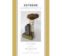 Extreme Domesticity - A View from the Margins (Gender and Culture Series)
