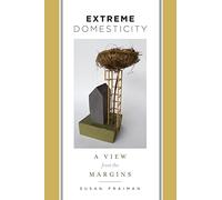 Extreme Domesticity: A View from the Margins (Gender and Culture Series)