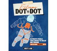 Extreme Dot to Dot: Challenging Connect the Dots Puzzle Book for Adults and Kids | Over 30 Complex Images with 15,000+ Dots Total | Brain-Boosting Activities for Relaxation and Fun