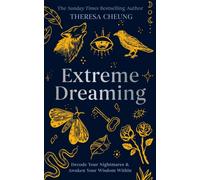 Extreme Dreaming : Decode Your Nightmares & Awaken Your Wisdom Within