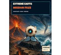 Extreme Earth Mission Files: Investigate, Draw & Prepare for 24 Powerful Natural Events