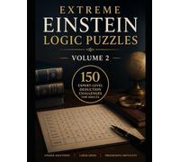 Extreme Einstein Logic Puzzles Volume 2 150 Hard, Expert and Genius-Level Logic Grid Challenges for Adults: A Premium Collection of Deduction Puzzles ... (Einstein Logic Challenges Collection)