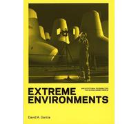 Extreme Environments - Architectural Possibilities for a Challenged World