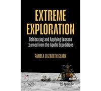 Extreme Exploration : Celebrating And Applying Lessons Learned From The Apollo Expeditions