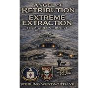 Extreme Extraction: Team Gideon Book I (Angel of Retribution - Team Gideon)