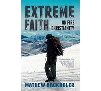 Extreme Faith, On Fire Christianity: Hearing from God and Moving in His Grace, Strength & Power, Living in Victory