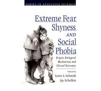 Extreme Fear, Shyness, and Social Phobia: Origins, Biological Mechanisms, and Clinical Outcomes (Series in Affective Science)