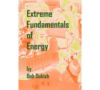 Extreme Fundamentals of Energy: Alternative Energy and Green Technology