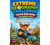 Extreme Geography Challenge Trivia Quiz Book for Smart Kids: 400+ Engaging Quizzes About Continents, Landforms, Countries, and Global