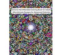Extreme Hard Mandala Coloring Book for Adults: Ultra Intricate and Highly Detailed Mandala Designs for Advanced Colorists
