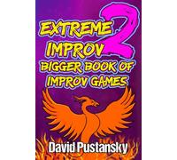 Extreme Improv 2 Bigger Book of Improv Games