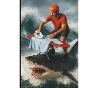 Extreme Ironing: Shark Surfing Notebook: Wild Writing Journal for People Who Refuse to Be Boring
