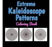 Extreme Kaleidoscope Patterns Coloring Book - Perfect for kids of all ages.: 50 Unique & Original 36 Point Mandala Patterns - Hot Off the Press!