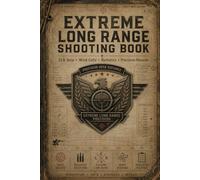 Extreme Long Range Shooting Book: Advanced Tracker for Ballistics, Environmental Conditions & Distance Accuracy