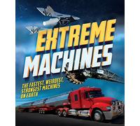 Extreme Machines: The Fastest, Weirdest, Strongest Machines on Earth!
